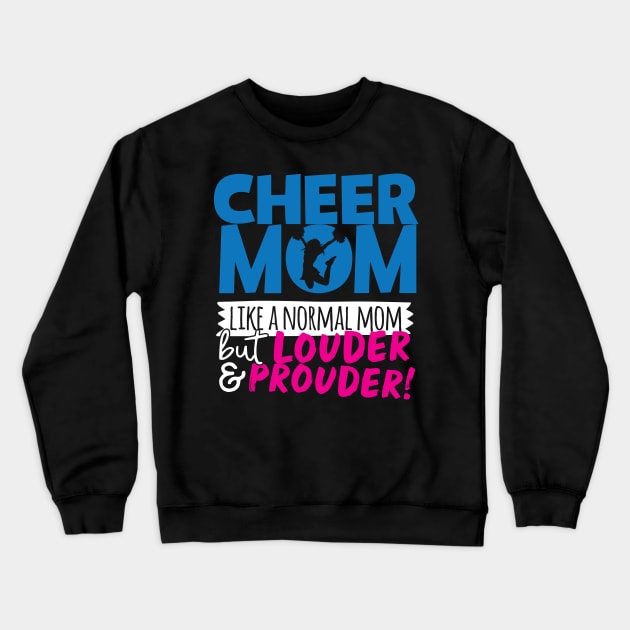 Cheer Mom Like A Normal Mom But Louder & Prouder Crewneck Sweatshirt by thingsandthings